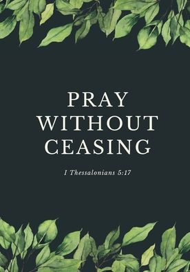 Pray Without Ceasing: Prayer Journal: