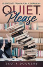 Quiet, Please: Dispatches from a Public Librarian:(10th Anniversary Edition)