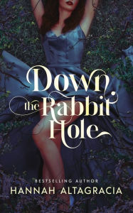 Title: Down the Rabbit Hole, Author: Hannah Altagracia