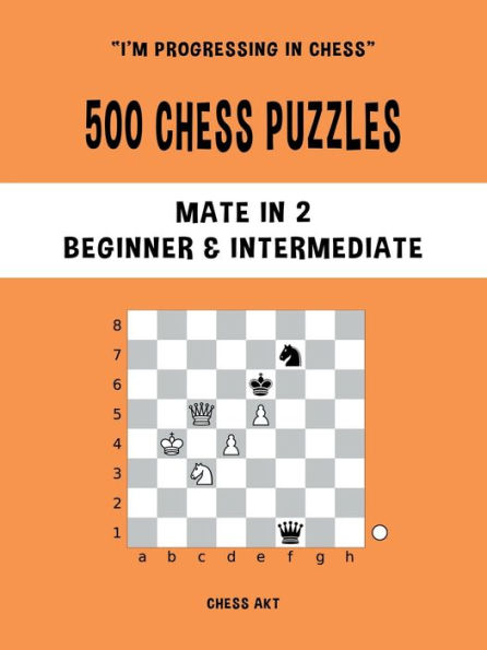 500 Chess Puzzles, Mate in 2, Beginner & Intermediate Level: Solve chess problems and improve your chess tactical skills