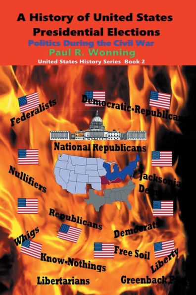 A History of United States Presidential Elections - Book 2: Politics During the Civil War