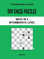 500 Chess Puzzles, Mate in 3, Intermediate Level: Solve chess problems and improve your chess tactical skills