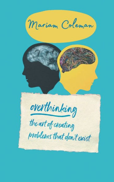 Overthinking the art of creating problems that don't exist: Declutter Your Mind, Overcome Negative Thinking, Stress And Anxiety and Rewire Your Brain with New Positive Habits
