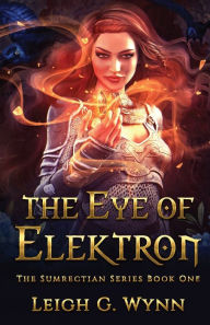 Title: The Eye of Elektron, Author: Leigh G. Wynn