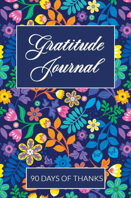 Gratitude Journal: A 90 Day Guide to Encourage an Attitude of Gratitude ...