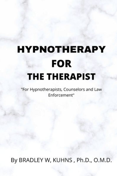 Hypnotherapy For The Therapist: "For Hypnotherapists, Counselors and Law Enforcement"