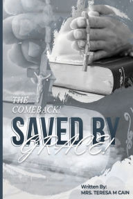 Title: THE COMEBACK! SAVED BY GRACE!, Author: Teresa Cain