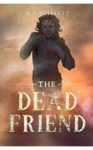 Title: The Dead Friend, Author: M B Blissett