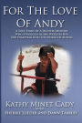 For The Love Of Andy: A True Story Of A Mother Who Struggles As She Watches Her Son Disappear Into The World Of Autism