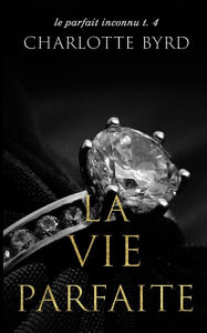 Title: La Vie Parfaite, Author: Charlotte Byrd