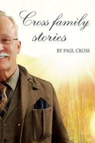 Title: Cross Family Stories, Author: Paul Cross