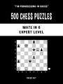 500 Chess Puzzles, Mate in 6, Expert Level: Solve chess problems and improve your chess tactical skills