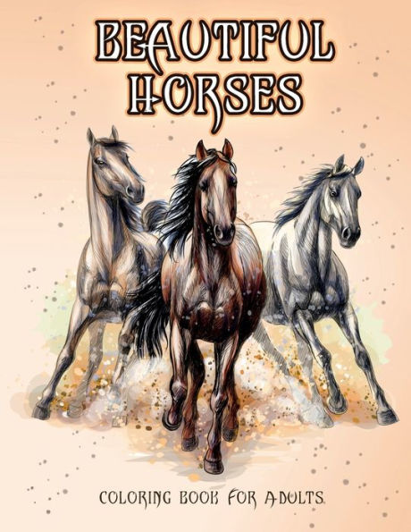 Beautiful Horses: Coloring Book for Horse Lovers (Coloring Stress Relief Patterns For Teenagers