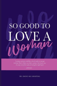 Title: So Good To Love A Woman, Author: Ohene Aku Kwapong