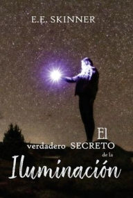 Title: El verdadero secreto de la Iluminaciï¿½n, Author: E. E. Skinner