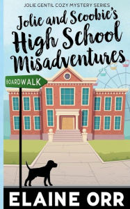Title: Jolie and Scoobie High School Misadventures, Author: Elaine L. Orr