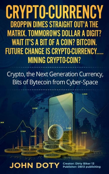 Crypto Currency. Droppin' Dimes Straight Otta the Matrix. Bitcoin Blockchain original Series book oo: Decentralized Security of Information, Investing and Financial Transfer Platforms. Ethereum Blockchains Bitcoin Litecoin