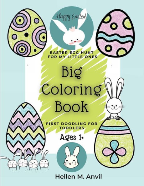 Easter Egg Hunt Big Coloring Book - First Doodling for Toddlers Ages 1+: Coloring Book for Toddlers 2-4 years Easy Easter Coloring Pages for Preschool and Kindergarten Kids ages 1, 2 & 3