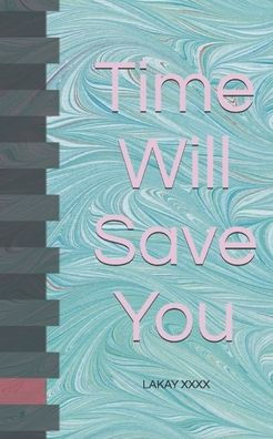 TIME WILL SAVE YOU