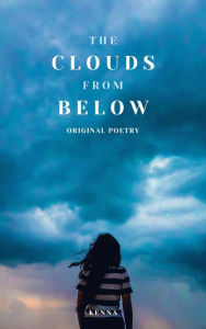 Title: The Clouds From Below: Original Poetry, Author: Kenna