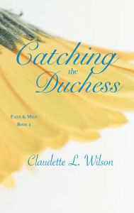 Title: Catching the Duchess, Author: Claudette Wilson