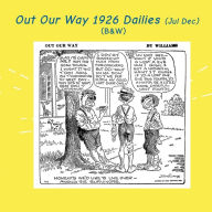 Title: Out Our Way 1926 dailies (Jul Dec): (B&W): Newspaper Comic Strips, Author: Israel Escamilla
