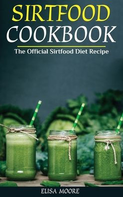 Sirtfood Cookbook: The Official Sirtfood Diet Recipe