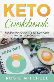 Title: KETO COOKBOOK: RECIPES FOR QUICK & EASY LOW-CARB HOMEMADE COOKING, Author: Rosie Mitchell