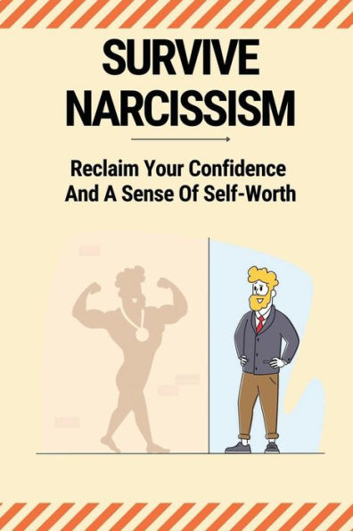 Survive Narcissism: Reclaim Your Confidence And A Sense Of Self-Worth:
