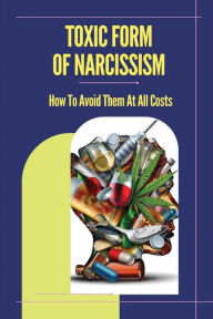 Title: Toxic Form Of Narcissism: How To Avoid Them At All Costs:, Author: Lewis Gipple
