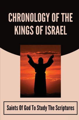 Chronology Of The Kings Of Israel: Saints Of God To Study The ...