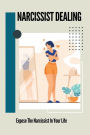 Narcissist Dealing: Expose The Narcissist In Your Life: