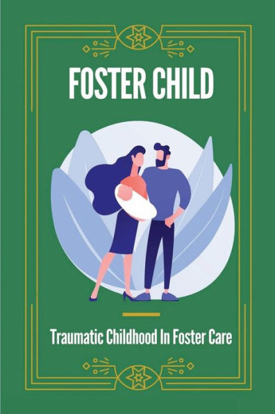 Foster Child: Traumatic Childhood In Foster Care: