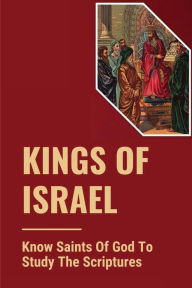 Title: Kings Of Israel: Know Saints Of God To Study The Scriptures:, Author: Johnathon Sboro