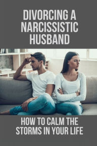 Title: Divorcing A Narcissistic Husband: How To Calm The Storms In Your Life:, Author: Fredrick Lank