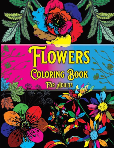 Flowers Coloring Book For Adults: Beautiful Flowers Designs for Stress Relief,Relaxation Coloring Pages for Adult Relaxation