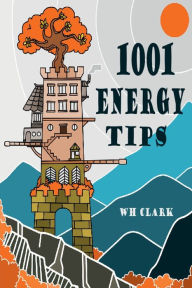 Title: 1001 Energy Tips: homeowners edition, Author: WH Clark