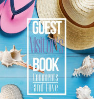 Title: Comments and Love Guest Book: Welcome To Your Vacation Holiday GuestBook Home, Author: Create Publication
