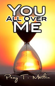 Title: You All Over Me, Author: Perry T. Matlin