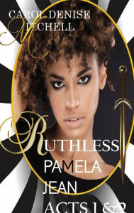 Title: Ruthless Pamela Jean Acts 1&2, Author: Carol Denise Mitchell