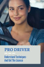 Pro Driver: Understand Techniques And Get The License: