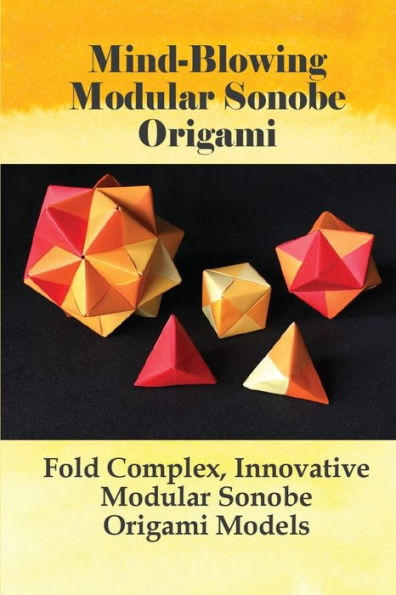 Mind-blowing Modular Sonobe Origami Fold Complex, Innovative Modular Sonobe Origami Models