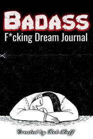 Title: Badass F*cking Dream Journal: Log your dreams!, Author: Rob Huff