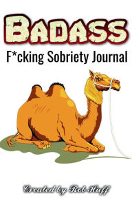 Title: Badass F*cking Sobriety Journal: (This book can help you to stay sober), Author: Rob Huff