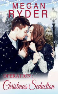 Title: Operation: Christmas Seduction:, Author: Megan Ryder