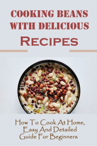 Title: Cooking Beans With Delicious Recipes: How To Cook At Home, Easy And Detailed Guide For Beginners:, Author: Man Hopping