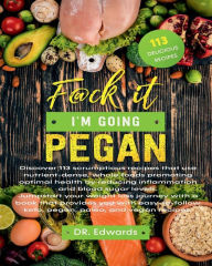 Title: F@ck it im going pegan: healthy living , keto ,pelao ,pegan anti inflamitory , super foods, Author: DR edwards