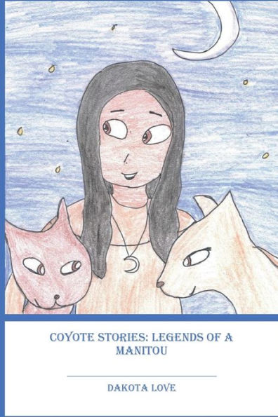 Coyote Stories: Legends of a Manitou: