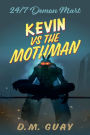 Kevin vs The Mothman: A 24/7 Demon Mart Short Story
