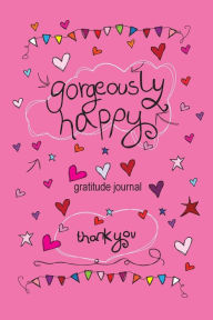 Title: Gorgeously Happy Gratitude Journal, Author: Freckleface Press